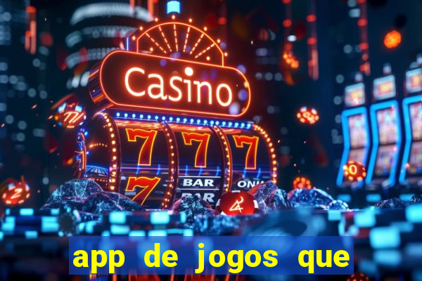 app de jogos que ganha dinheiro de verdade